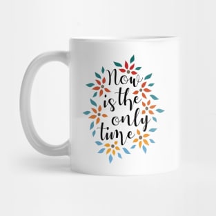 Now Is The Only Time 01 Mug